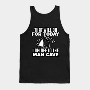 Caving - That will do for today I am off to that man cave Tank Top